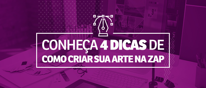 4 dicas de como criar sua arte na Zap