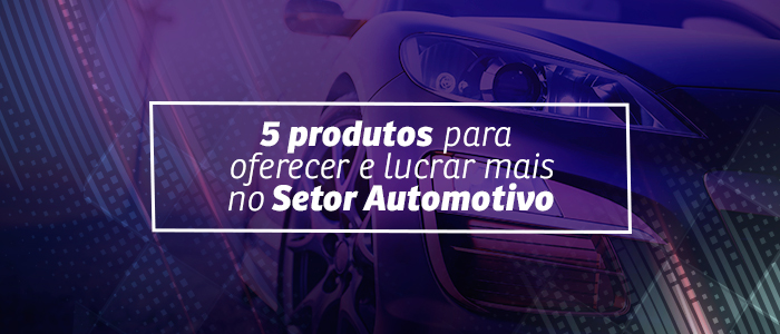 produtos_para_oferecer_e_lucrar_mais_no_setor_automotivo